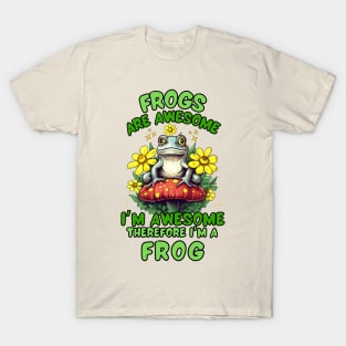 Frogs Are Awesome I'm Awesome Therefore I'm A Frog T-Shirt